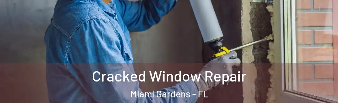  Cracked Window Repair Miami Gardens - FL