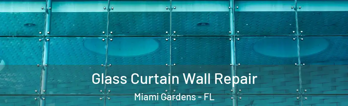  Glass Curtain Wall Repair Miami Gardens - FL