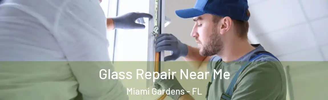  Glass Repair Near Me Miami Gardens - FL