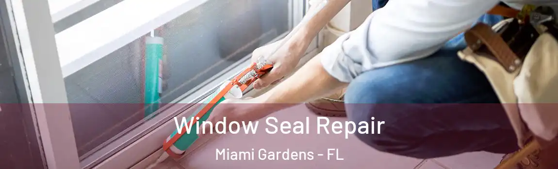 Window Seal Repair Miami Gardens - FL
